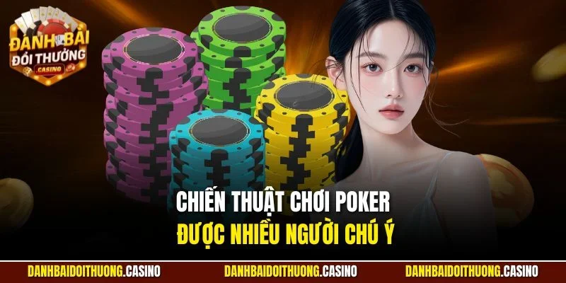 Chiến thuật chơi poker được nhiều người chú ý