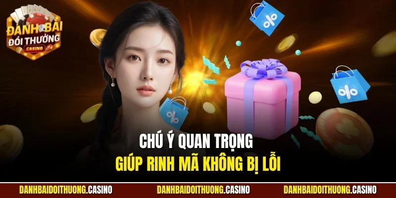 Chú ý quan trọng giúp rinh mã không bị lỗi