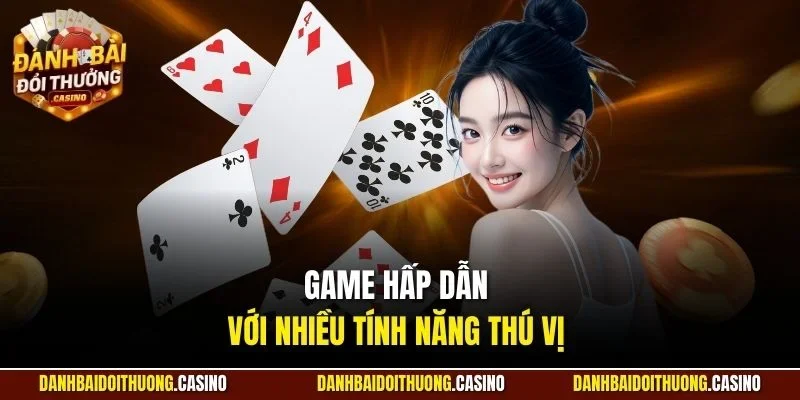 Game hấp dẫn với nhiều tính năng thú vị 