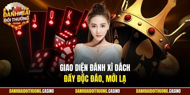 Giao diện đánh Xì Dách đầy độc đáo, mới lạ