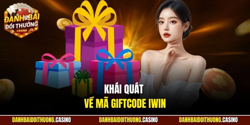 Khái quát về mã giftcode Iwin