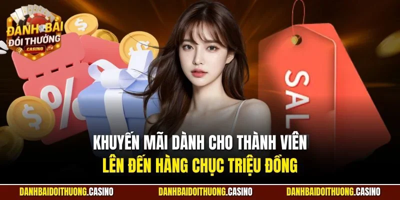 Khuyến mãi dành cho thành viên lên đến hàng chục triệu đồng