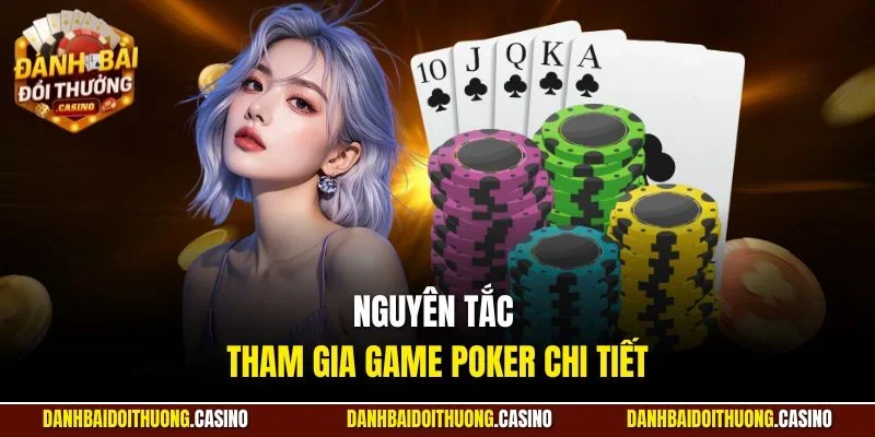 Nguyên tắc tham gia game poker chi tiết