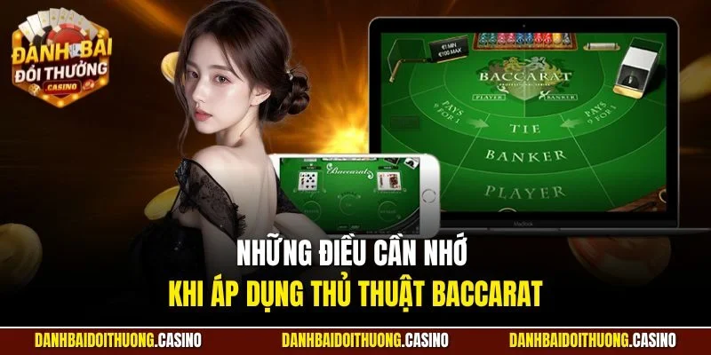 Những điều cần nhớ khi áp dụng thủ thuật Baccarat