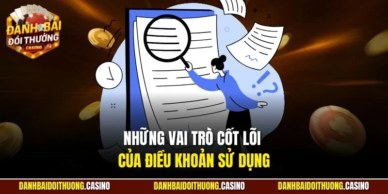 Những vai trò cốt lõi của điều khoản sử dụng