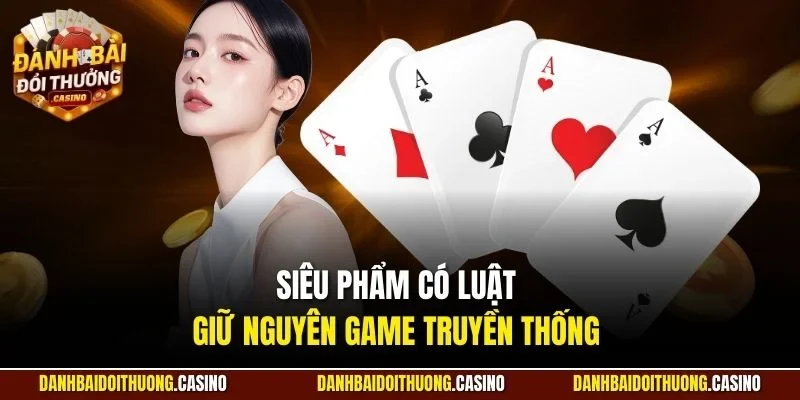 Siêu phẩm có luật giữ nguyên game truyền thống 