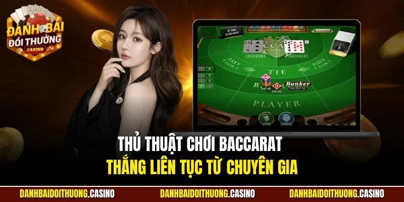Thủ thuật chơi Baccarat thắng liên tục từ chuyên gia