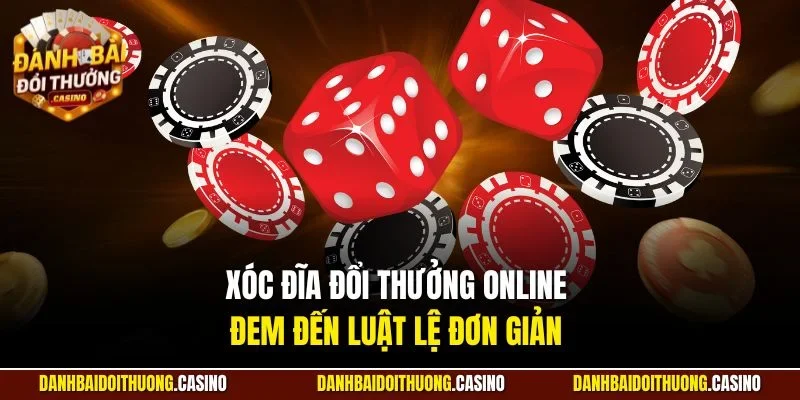 Xóc đĩa đổi thưởng online đem đến luật lệ đơn giản